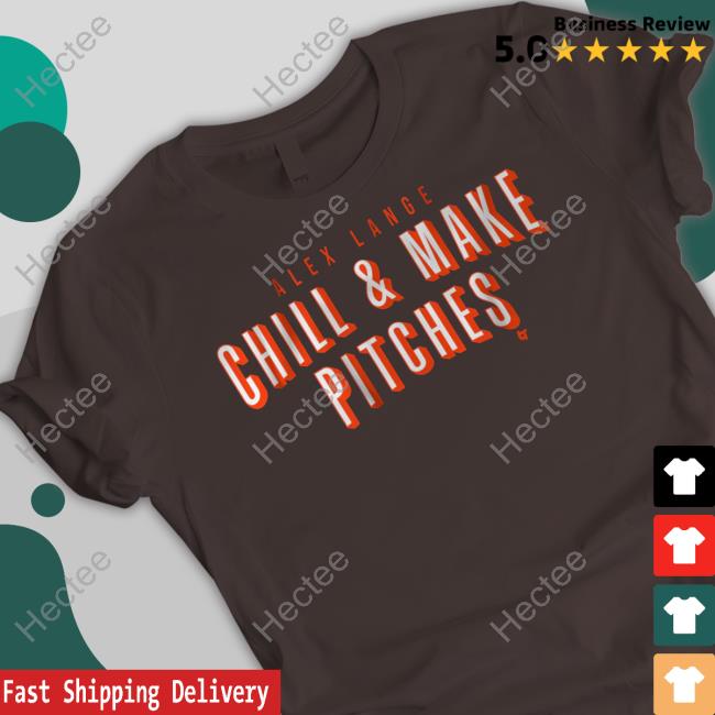 Breakingt Alex Lange Chill And Make Pitches T Shirt