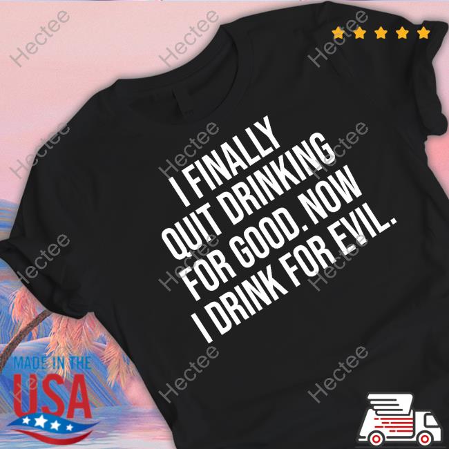 For The Love Of The Polynesian Pop Paradise I Finally Quit Drinking For Good Now I Drink For Evil Long Sleeve Shirt