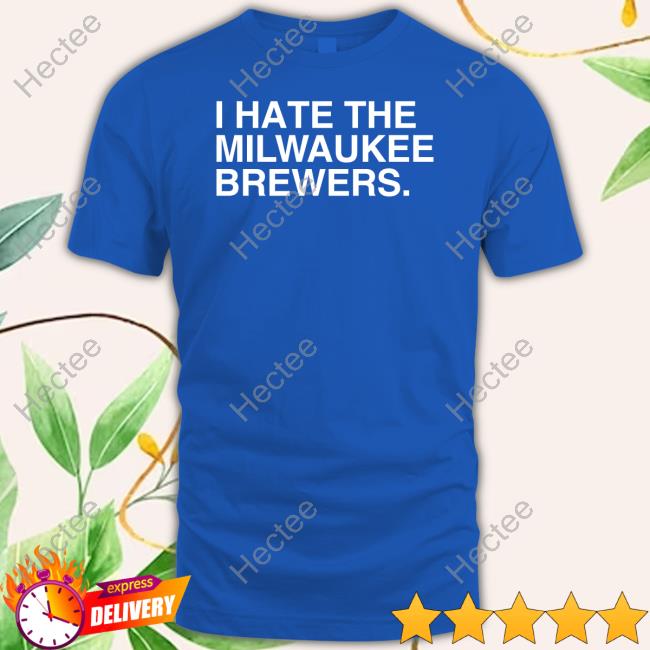 Obvious Shirts I Hate The Milwaukee Brewers Tee