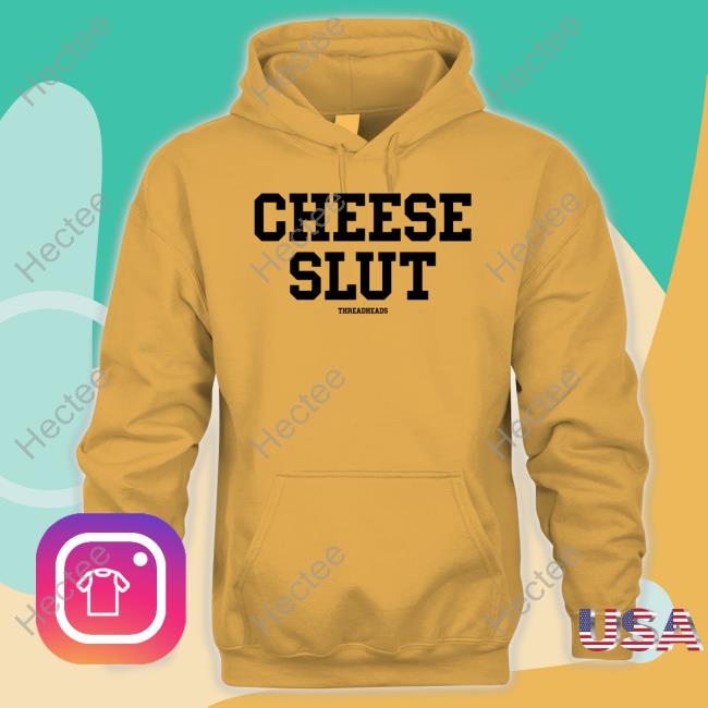 Threadheads Cheese Slut Shirts