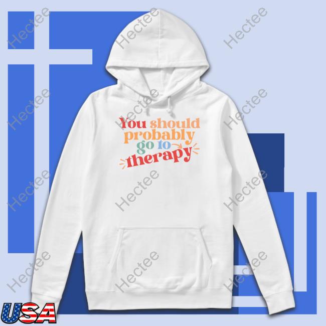 Erika Harlacher-Stone Wears You Should Probably To Go Therapy Shirt
