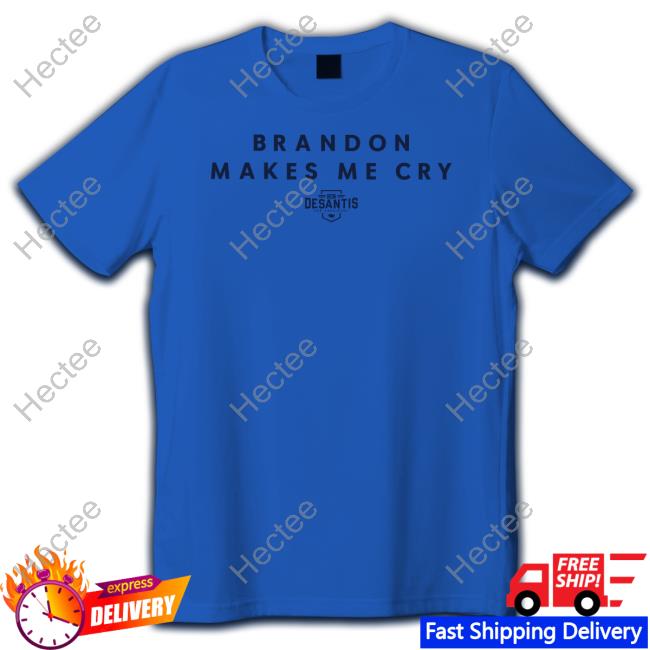 Brandon Makes Me Cry Shirt Guy Freire