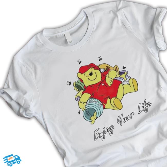 Official Winnie The Pooh Enjoy Your Life shirt, hoodie, tank top, sweater and long sleeve t-shirt