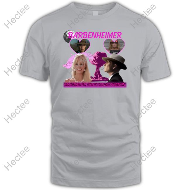 Barbenheimer Imagination Life Is Your Creation Shirts