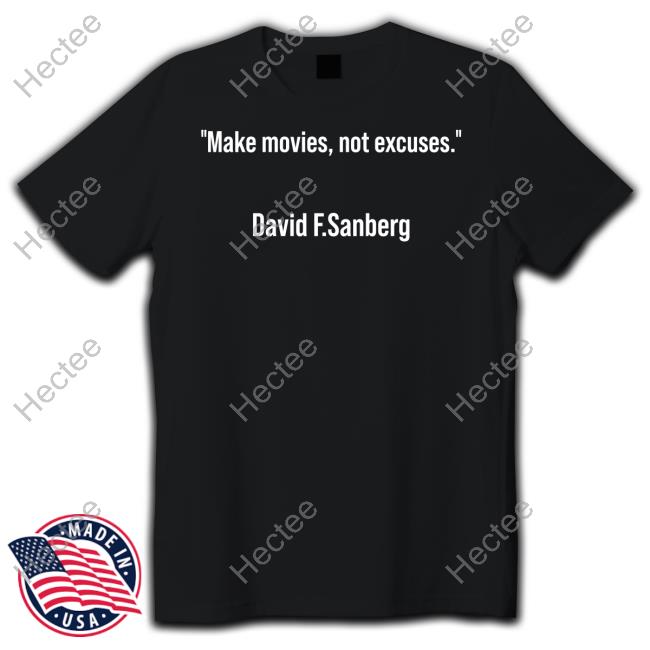 David F Sandberg Makes Movies Not Excuses T Shirt Tim Rooney