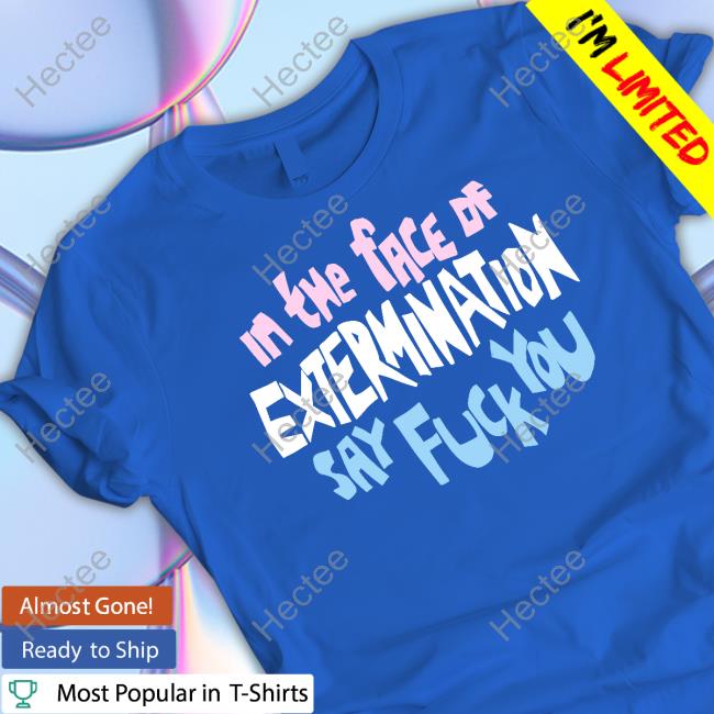 In The Face Of Extermination Say Fuck You Pride Long Sleeve Tee Shirt