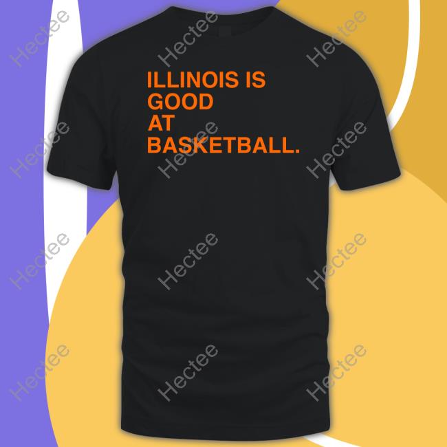 Illinois Is Good At Basketball Funny T Shirt Obviousshirts Shop