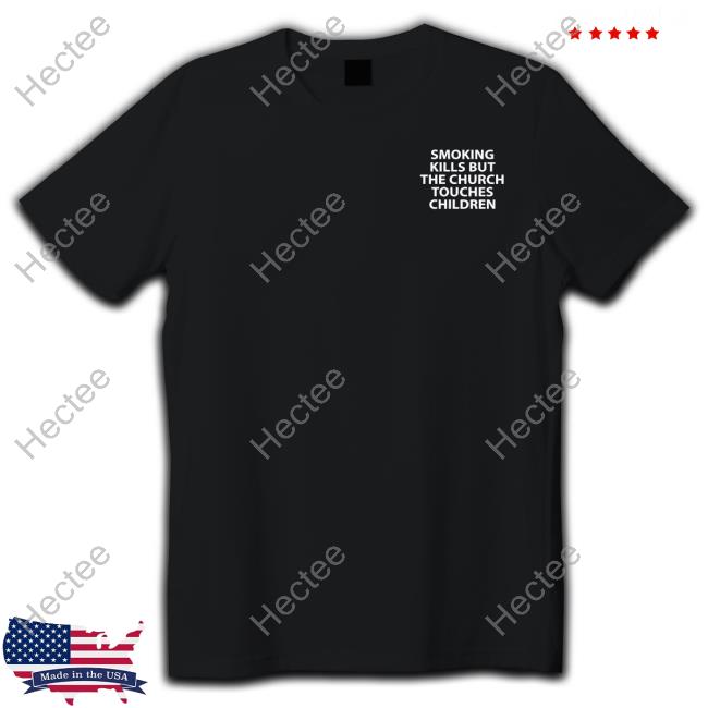 Fyourfeelings Store Smoking Kills But The Church Touches Children Long Sleeve T Shirt