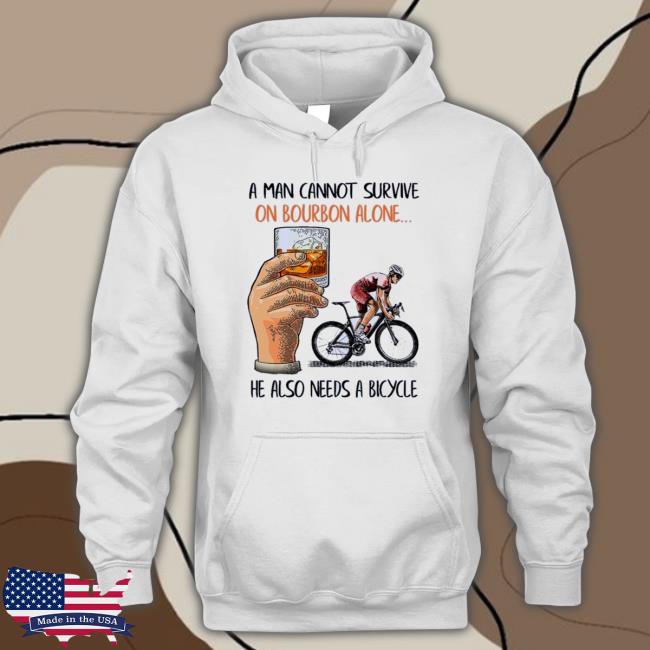 Top A Man Cannot Survive On Bourbon Alone He Also Needs A Bicycle Hoodie