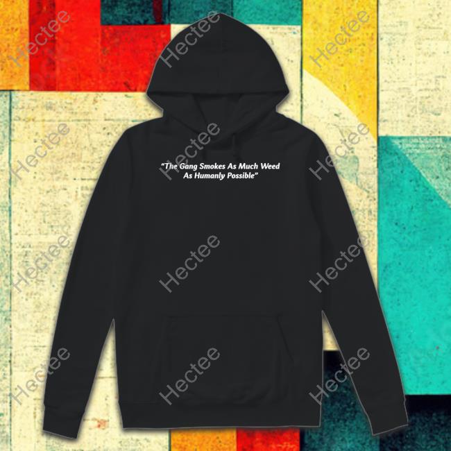 Official The Gang Smokes As Much Weed As Humanly Possible Tee Subtronics