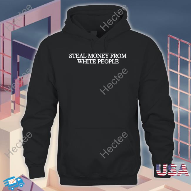 Guapdad4000 Steal Money From White People Shirt Guap