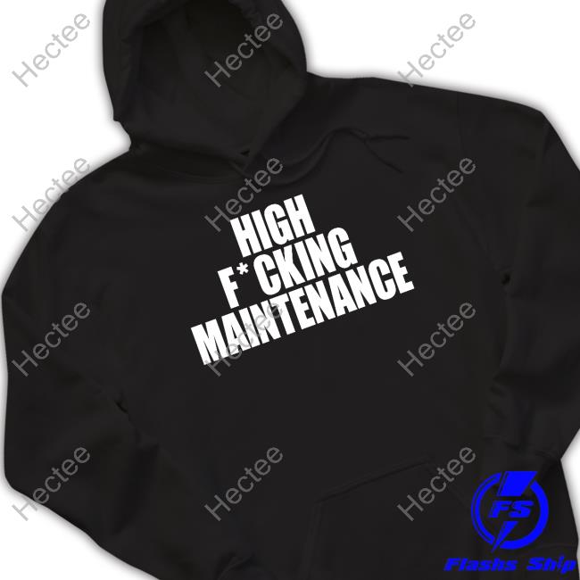 High Fucking Maintenance Long Sleeve T Shirt