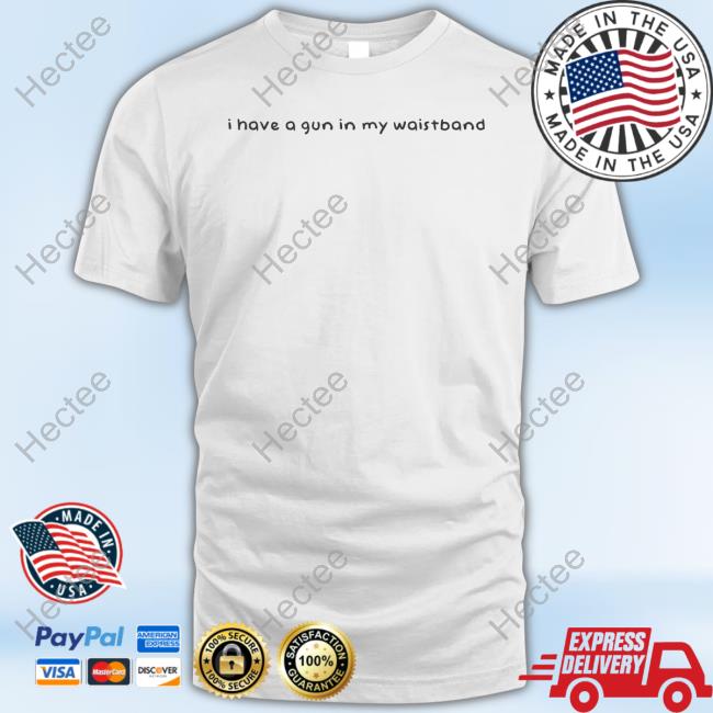 I Have A Gun In My Waistband Long Sleeve T-Shirt Niceshirtthanks