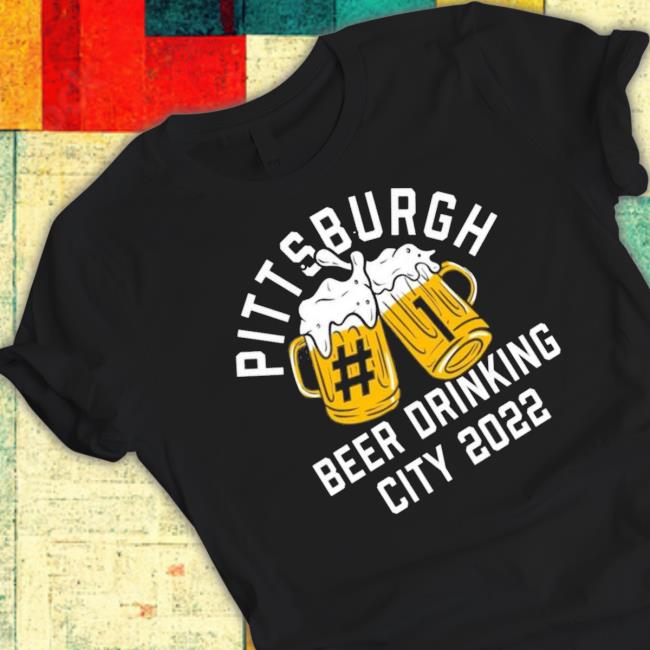 Pittsburgh Beer Drinkers City 2022 T- shirt