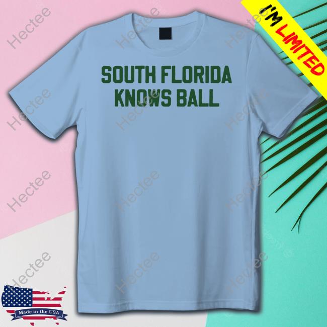 South Florida Knows Ball T-Shirt, Hoodie, Tank Top, Sweater And Long Sleeve T-Shirt