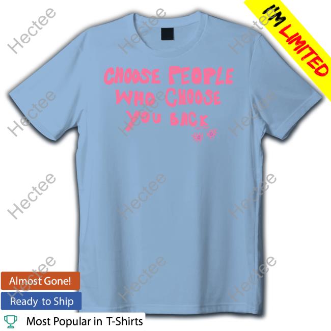 Choose People Who Choose You Back Shirt Lane Moore Merch Choose People Who Choose You Back Shirts Hellolanemoore