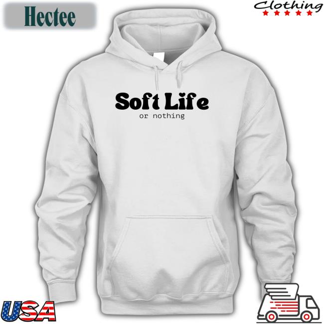 Soft Life Or Nothing Shirts