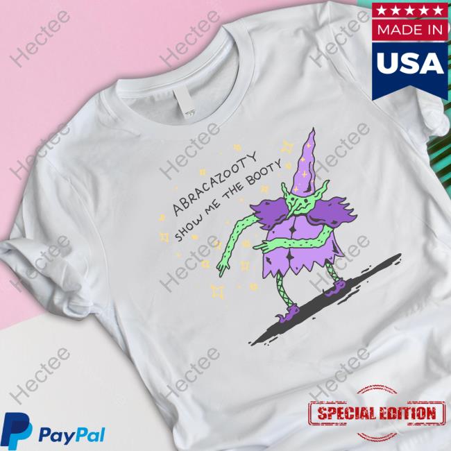 Abracazooty Show Me The Booty shirt, hoodie, tank top, sweater and long sleeve t-shirt
