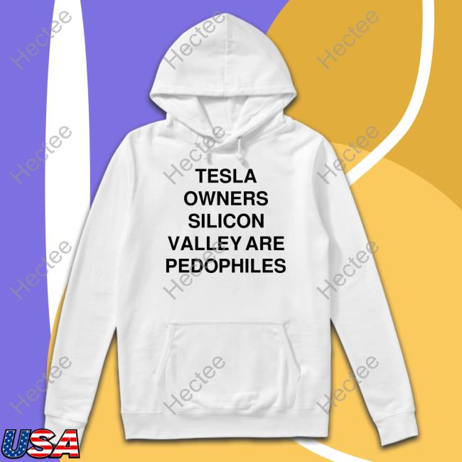 Official Tesla Owners Silicon Valley Are Pedophiles Sweatshirt