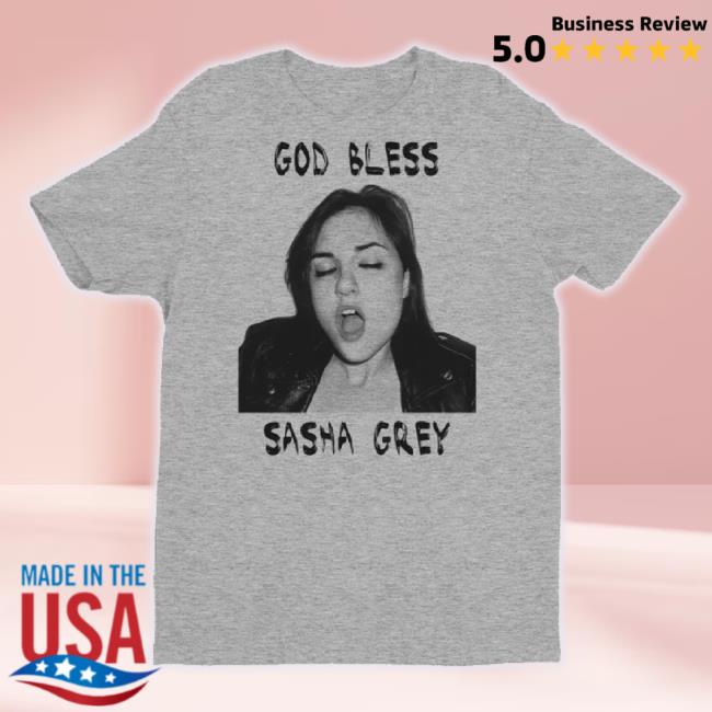 Original Sasha Grey Merch Store Sasha Grey God Bless Sasha Grey Shirts Sashagrey Shop