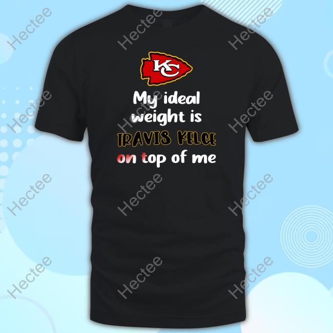 Kansas City Chiefs My Ideal Weight Is Travis Kelce On Top Of Me Long Sleeve T Shirt